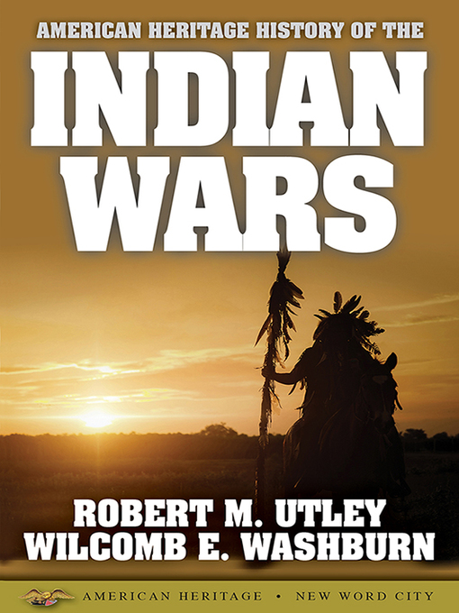 Title details for American Heritage History of the Indian Wars by Robert M. Utley - Available